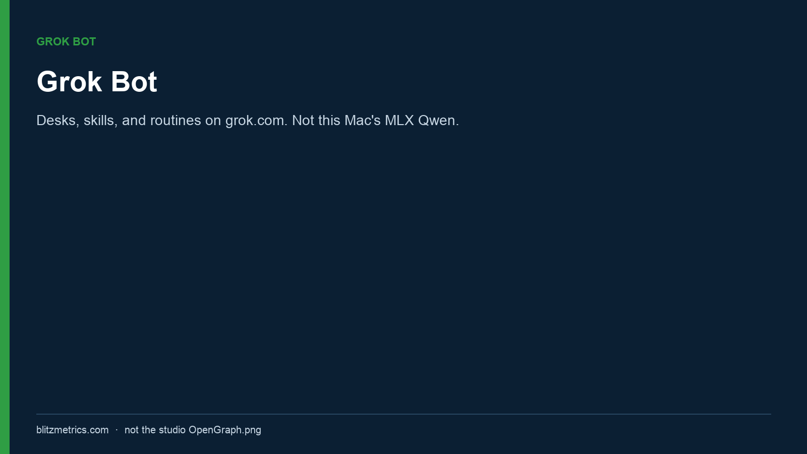 Grok Bot. Desks, skills, and routines on grok.com. Not this Mac's MLX Qwen.